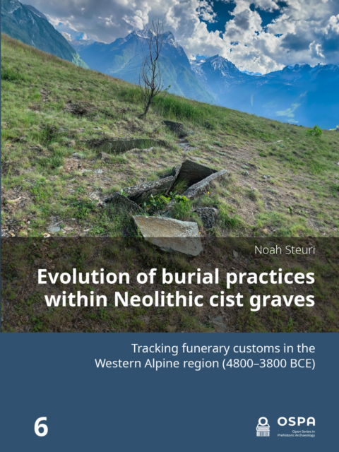 Cover for Noah Steuri · Evolution of burial practices within Neolithic cist graves: Tracking funerary customs in the Western Alpine region (4800–3800 BCE) (Paperback Book) (2025)