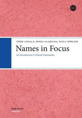 Names in Focus: An Introduction to Finnish Onomastics - Terhi Ainiala - Books - Finnish Literature Society - 9789522223876 - March 16, 2018