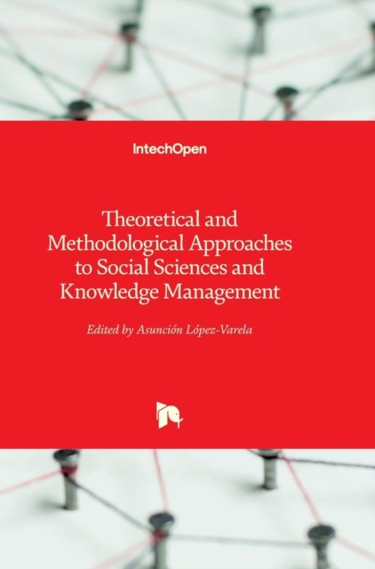Cover for Asuncion Lopez-Varela Azcarate · Theoretical and Methodological Approaches to Social Sciences and Knowledge Management (Innbunden bok) (2012)