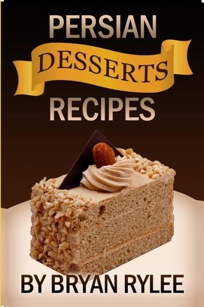 Cover for Bryan Rylee · Easy Persian desserts Recipes (Taschenbuch) (2018)