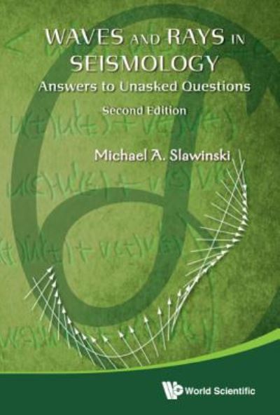 Cover for Slawinski, Michael A (Memorial Univ, Canada) · Waves And Rays In Seismology: Answers To Unasked Questions (Gebundenes Buch) [Second edition] (2018)