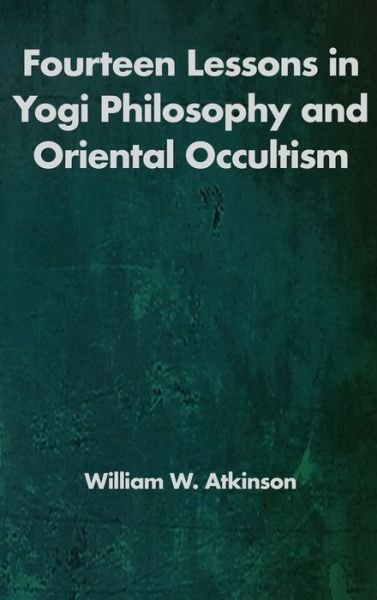 Cover for William Walker Atkinson · Fourteen Lessons in Yogi Philosophy and Oriental Occultism (Gebundenes Buch) (2019)
