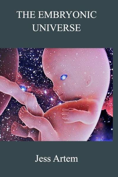 Cover for Jess Artem · The Embryonic Universe (Paperback Book) (2024)