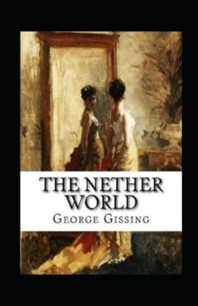 Cover for George Gissing · The Nether World Annotated (Paperback Book) (2022)