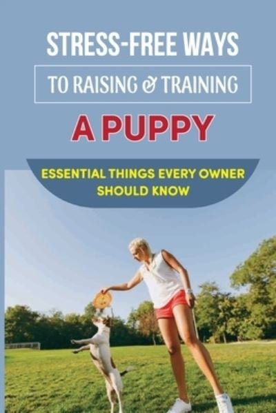 Cover for Grady Brevik · Stress-Free Ways To Raising &amp; Training A Puppy (Pocketbok) (2021)