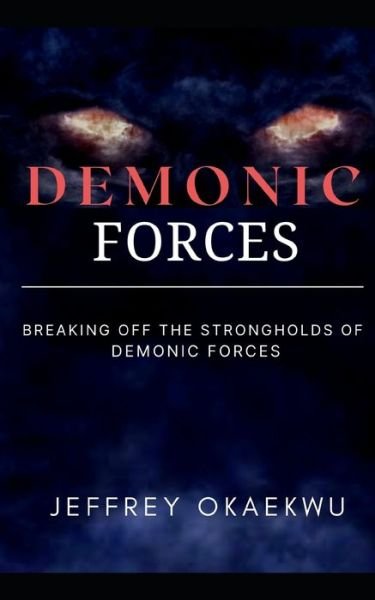 Cover for Jeffrey Okaekwu · Demonic Forces: Breaking off the strongholds of demonic forces (Paperback Book) (2021)