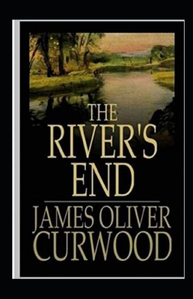 Cover for James Oliver Curwood · The River's End-Classic Original Edition (Annotated) (Paperback Book) (2021)