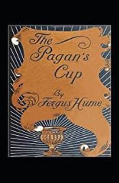 Pagan's Cup: Illustrated Edition - Fergus Hume - Książki - Independently Published - 9798464127876 - 25 sierpnia 2021