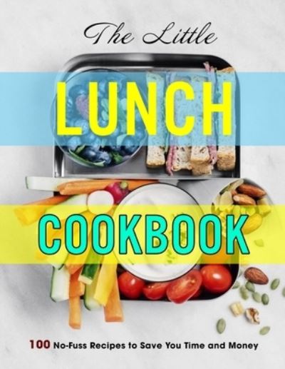 Cover for Susie Bailey · The Little Lunch Cookbook: 100 No-Fuss Recipes to Save You Time and Money (Paperback Book) (2021)