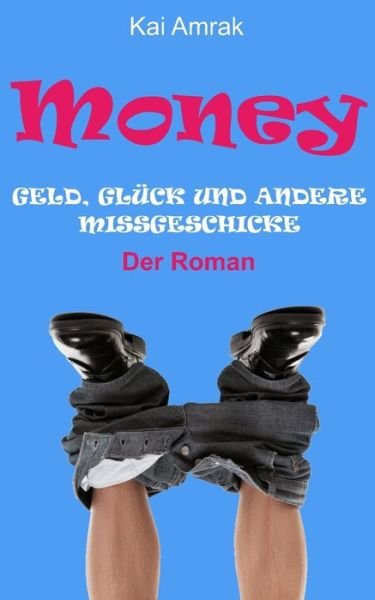 Cover for Kai Amrak · Money: Geld, Gluck und andere Missgeschicke (Taschenbuch) (2021)