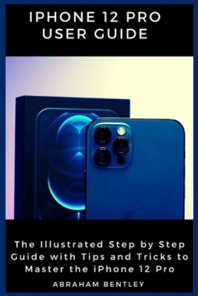 Cover for Abraham Bentley · Iphone 12 Pro User Guide (Taschenbuch) (2020)