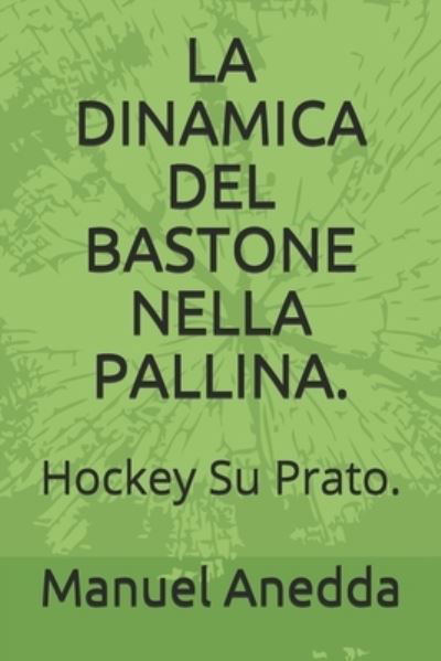 Cover for Manuel Anedda · La Dinamica del Bastone Nella Pallina. (Taschenbuch) (2020)