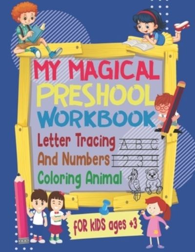 Cover for Magical Alphabet · My Magical Preschool Workbook Letter Tracing and Numbers, Coloring Animal for Kids Ages +3 (Paperback Book) (2021)