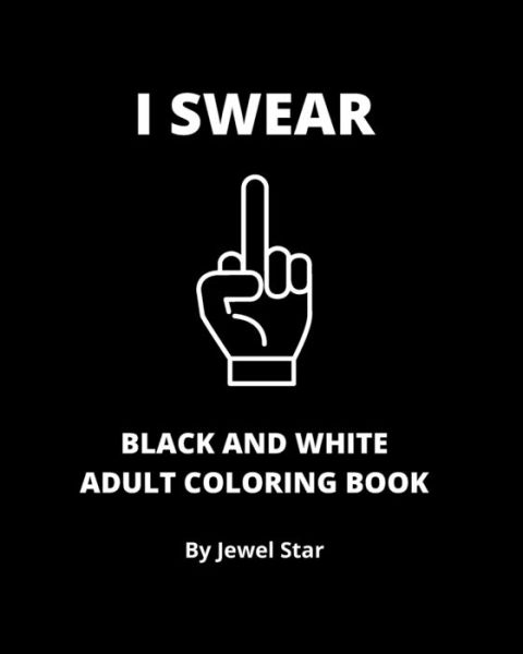 Cover for Jewel Star · I Swear Black and White Adult Coloring Book (Paperback Book) (2020)