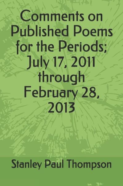 Comments on Published Poems for the Periods; July 17, 2011 through February 28, 2013 - Stanley Paul Thompson - Books - Independently Published - 9798629982876 - March 23, 2020