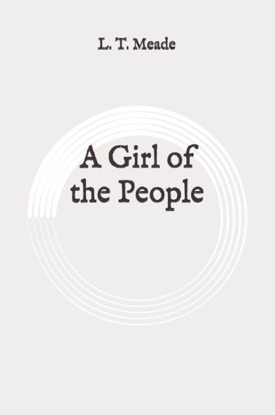 A Girl of the People - L T Meade - Books - Independently Published - 9798648916876 - May 28, 2020