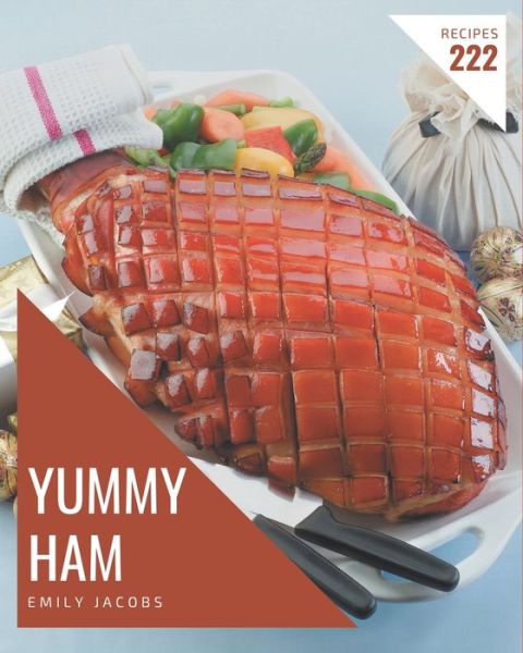 Cover for Emily Jacobs · 222 Yummy Ham Recipes (Paperback Book) (2020)