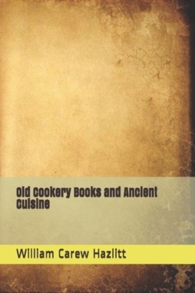 Cover for William Carew Hazlitt · Old Cookery Books and Ancient Cuisine (Paperback Book) (2021)