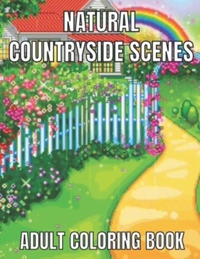 Cover for Emily Rita · Natural countryside scenes adult coloring book: An Adult Coloring Book Featuring Amazing 60 Coloring Pages with Beautiful Country Gardens, Cute Farm Animals ... Landscapes (Adults Coloring Book ) (Paperback Book) (2021)