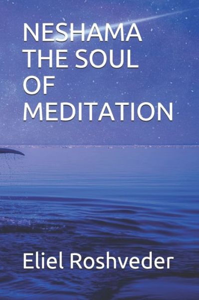 Cover for Eliel Roshveder · Neshama the Soul of Meditation (Paperback Book) (2021)