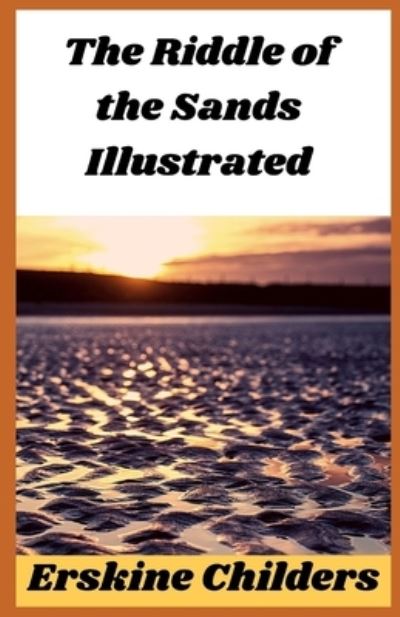 The Riddle of the Sands Illustrated - Erskine Childers - Książki - Independently Published - 9798738262876 - 15 kwietnia 2021