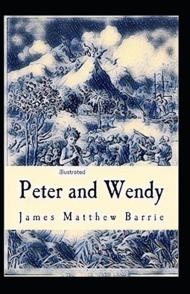 Cover for James Matthew Barrie · Peter and Wendy Illustrated (Taschenbuch) (2021)