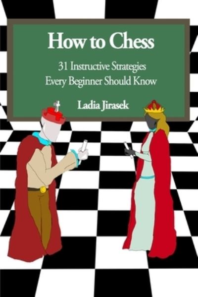 Cover for Ladia Rayne Jirasek · How to Chess: 31 Instructive Strategies Every Beginner Should Know (Paperback Book) (2021)