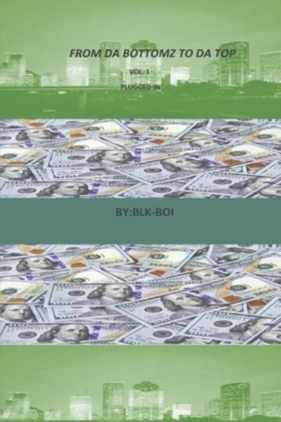 Cover for Blk- Boi · From Da Bottomz to Da Top Vol. 1: Plugged In (Paperback Book) (2022)