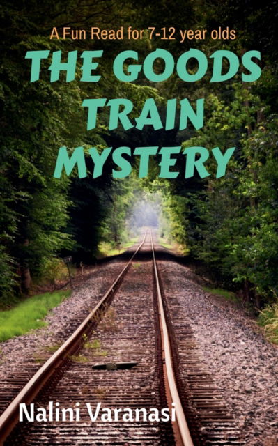 Cover for Nalini Varanasi · The Goods Train Mystery: A Fun Read for 7-12 year olds (Paperback Book) (2021)