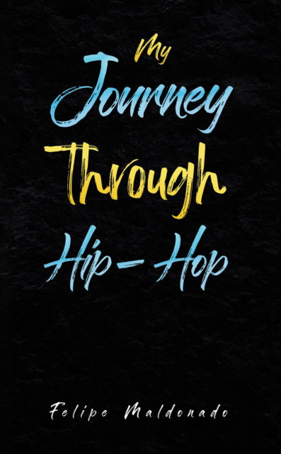 Cover for Felipe Maldonado · My Journey Through Hip-Hop (Paperback Book) (2024)