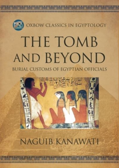 Cover for Naguib Kanawati · The Tomb and Beyond: Burial Customs of Egyptian Officials (Taschenbuch) (2024)