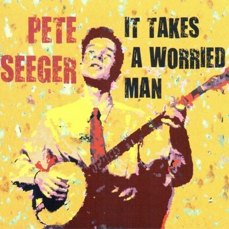 Cover for Pete Seeger · It Takes A Worried Man (CD) (2010)