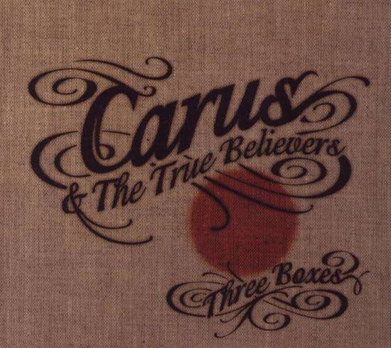 Cover for Carus &amp; the True Believers · Three Boxes (CD) (2008)