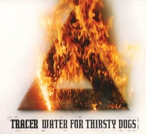 Cover for Tracer · Water for Thirsty Dogs (CD) [Digipak] (2015)