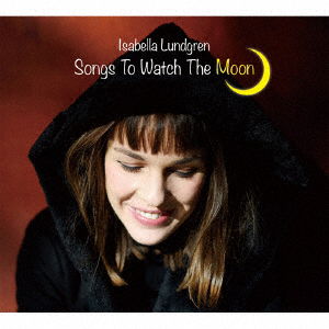 Cover for Isabella Lundgren · Songs To Watch The Moon (CD) [Japan Import edition] (2017)