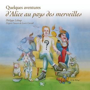 Cover for Philippe Leloup · Quelques Aventures D’Alice Aux Pays Des Merveilles (CD) (2025)