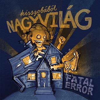 Cover for Fatal Error · Kisszobából, Nagyvilág (CD)