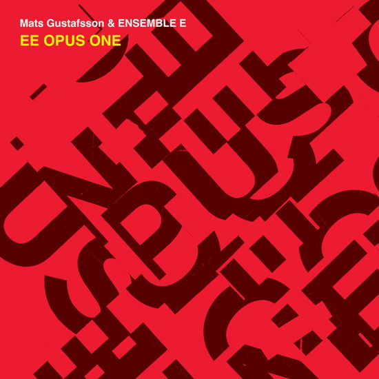 Ee Opus One - Mats Gustafsson & Ensemble E - Muziek - TROST RECORDS - 9120036683877 - 15 december 2023