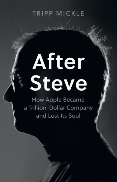 Cover for Tripp Mickle · After Steve: How Apple Became a Trillion-Dollar Company and Lost its Soul (Paperback Book) (2023)