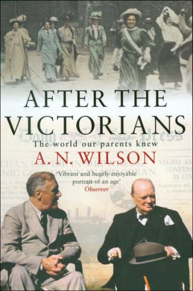 Cover for A.N. Wilson · After The Victorians: The World Our Parents Knew (Paperback Bog) [1. udgave] (2006)