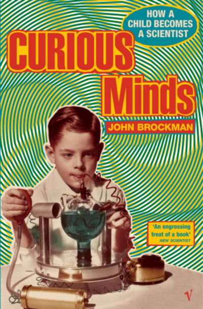 Curious Minds: How a Child Becomes a Scientist - John Brockman - Libros - Vintage Publishing - 9780099592877 - 5 de noviembre de 2013