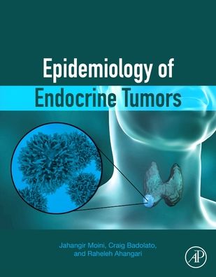 Cover for Moini, Jahangir, MD, MPH (Retired Professor of Science and Health, Eastern Florida State College, Palm Bay, FL, USA) · Epidemiology of Endocrine Tumors (Taschenbuch) (2021)