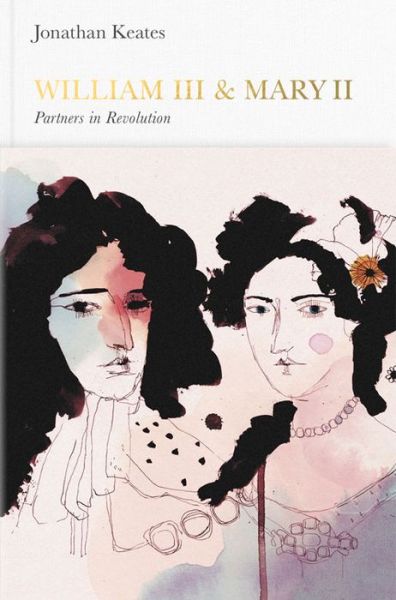 Cover for Jonathan Keates · William III &amp; Mary II (Penguin Monarchs): Partners in Revolution - Penguin Monarchs (Hardcover Book) [Ed edition] (2015)