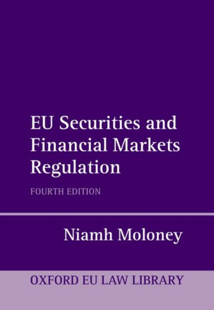 Cover for Moloney, Niamh (Professor of Financial Markets Law, Professor of Financial Markets Law, London School of Economics and Political Science) · EU Securities and Financial Markets Regulation - Oxford European Union Law Library (Hardcover Book) [4 Revised edition] (2023)