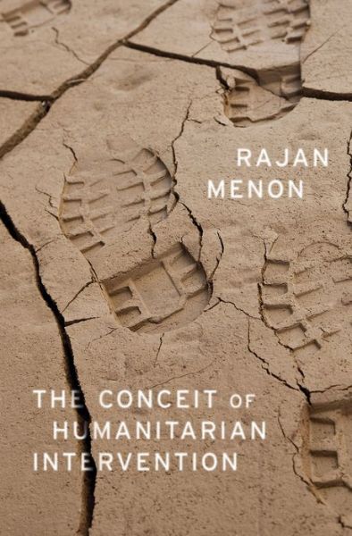 Cover for Menon, Rajan (Professor of Political Science, Ccny and Cuny) · The Conceit of Humanitarian Intervention (Hardcover Book) (2016)