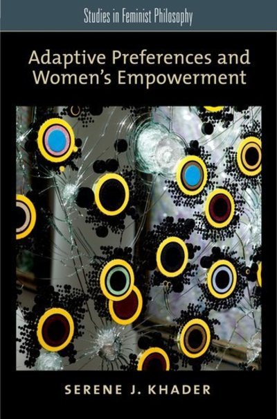 Cover for Khader, Serene J. (Assistant Professor of Philosophy and Women's Studies, Assistant Professor of Philosophy and Women's Studies, Wheaton College) · Adaptive Preferences and Women's Empowerment - Studies in Feminist Philosophy (Paperback Book) (2011)