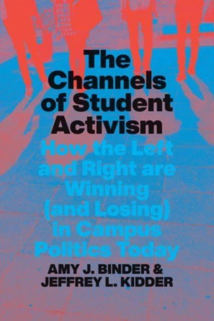 Cover for Amy J. Binder · The Channels of Student Activism: How the Left and Right Are Winning (and Losing) in Campus Politics Today (Paperback Book) (2022)