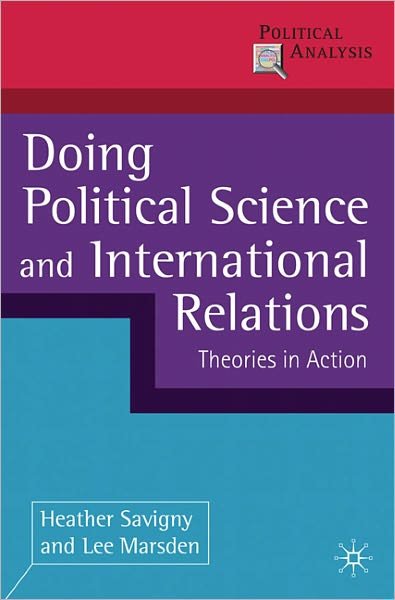 Doing Political Science and International Relations: Theories in Action - Political Analysis - Savigny, Dr Heather (De Montfort University, Leicester) - Livros - Bloomsbury Publishing PLC - 9780230245877 - 24 de maio de 2011
