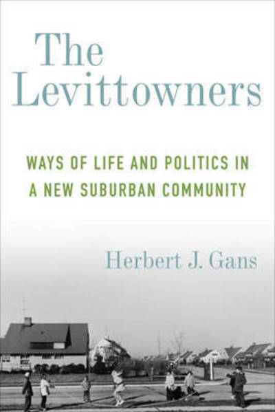 Cover for Herbert J. Gans · The Levittowners: Ways of Life and Politics in a New Suburban Community - Legacy Editions (Paperback Book) [Legacy Editions edition] (2017)