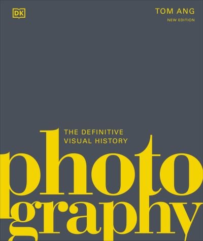 Cover for Tom Ang · Photography: The Definitive Visual History - DK Definitive Cultural Histories (Hardcover Book) (2022)